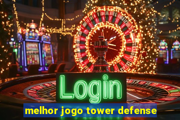 melhor jogo tower defense