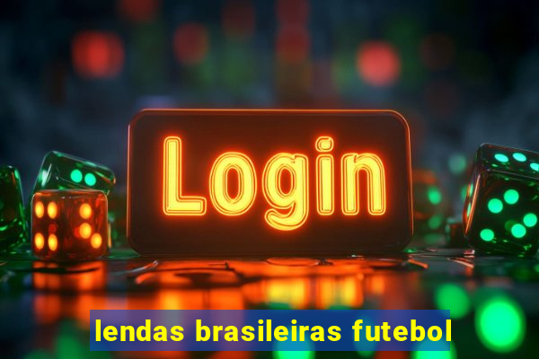 lendas brasileiras futebol