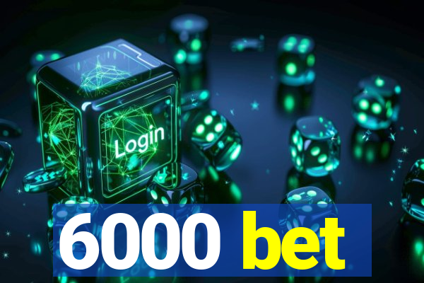 6000 bet