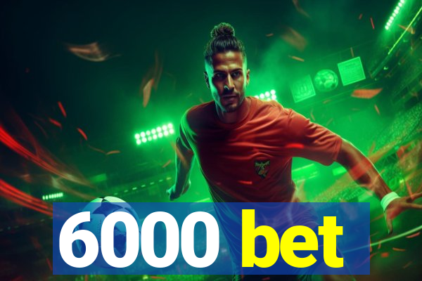 6000 bet