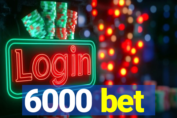 6000 bet