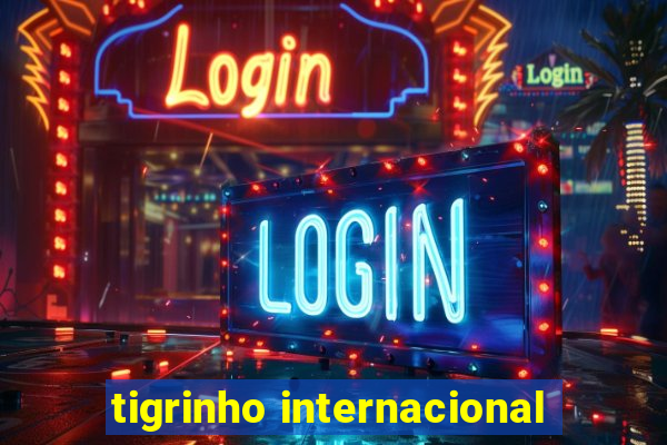 tigrinho internacional