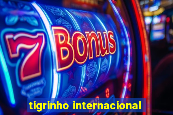 tigrinho internacional