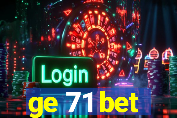 ge 71 bet