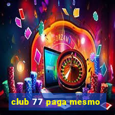 club 77 paga mesmo