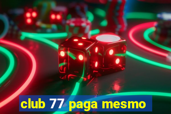 club 77 paga mesmo