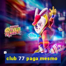 club 77 paga mesmo