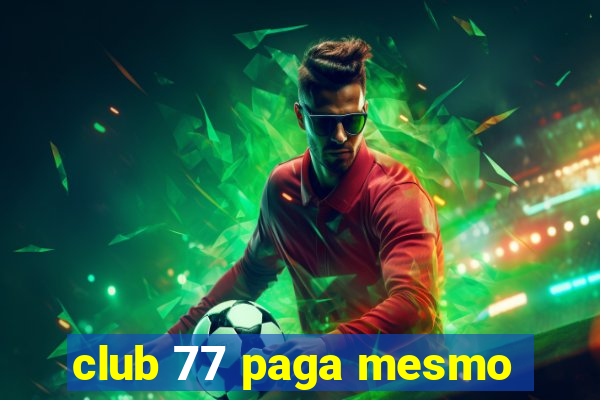 club 77 paga mesmo