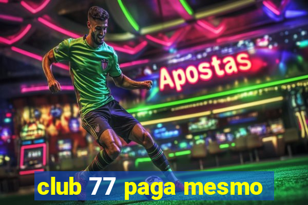 club 77 paga mesmo