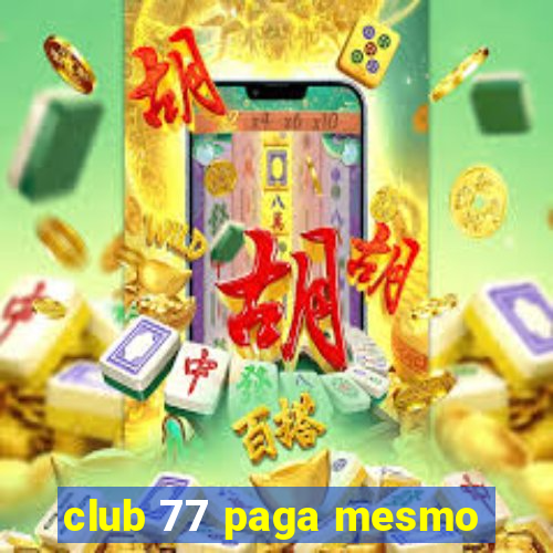 club 77 paga mesmo