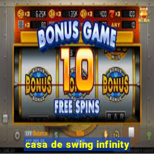 casa de swing infinity