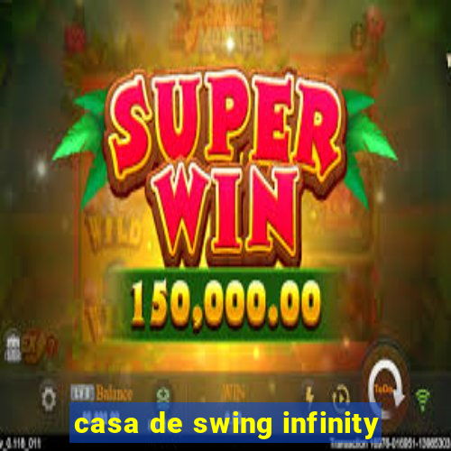 casa de swing infinity