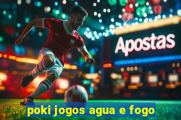 poki jogos agua e fogo