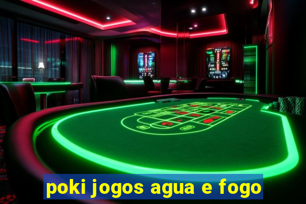 poki jogos agua e fogo