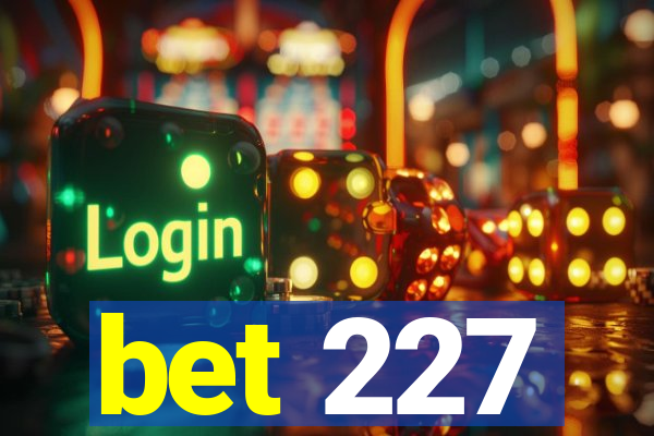 bet 227