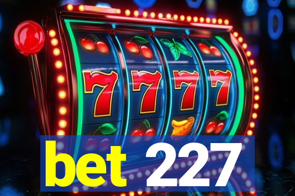 bet 227