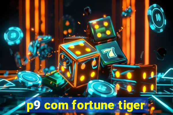 p9 com fortune tiger