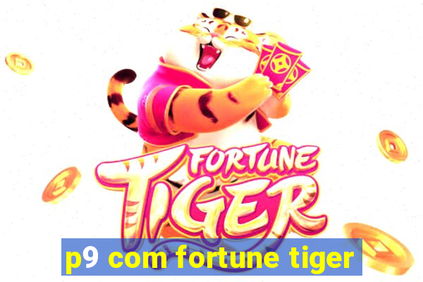 p9 com fortune tiger