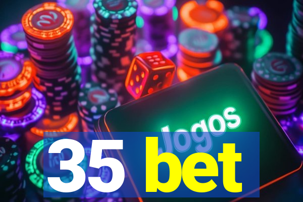 35 bet