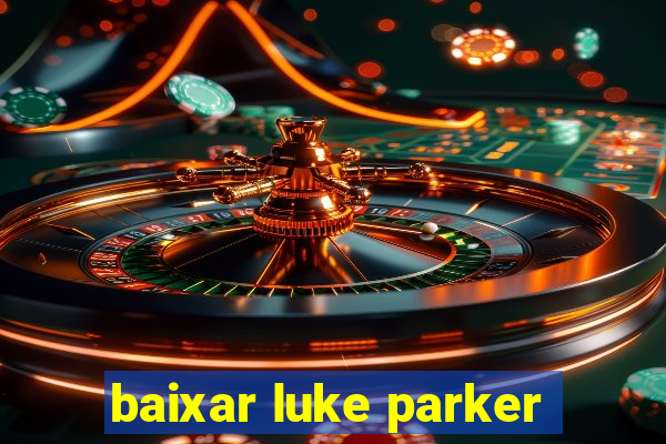 baixar luke parker