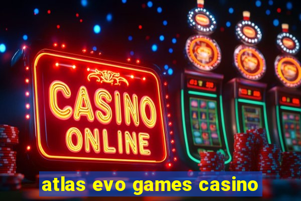 atlas evo games casino