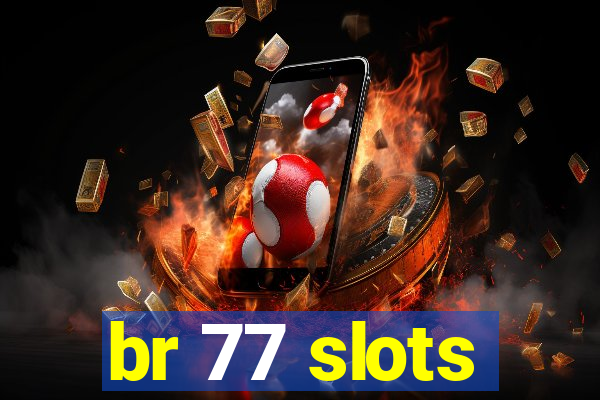 br 77 slots