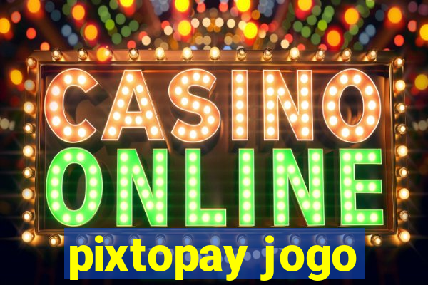 pixtopay jogo