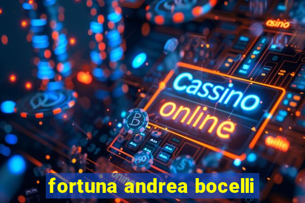 fortuna andrea bocelli