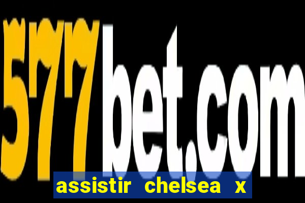 assistir chelsea x arsenal futemax