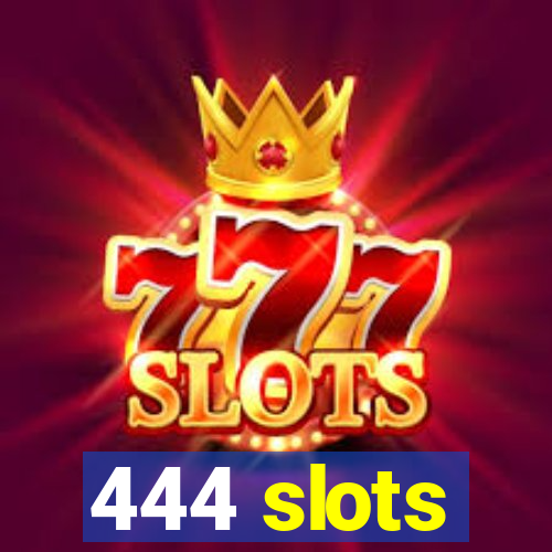 444 slots