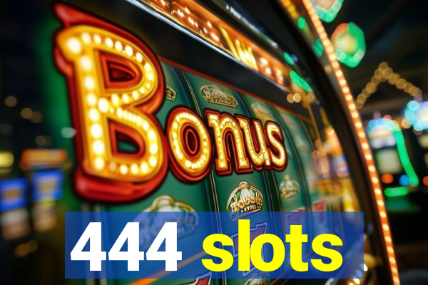 444 slots