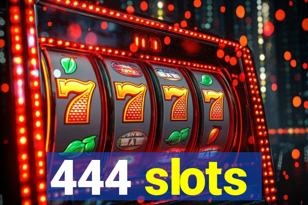 444 slots