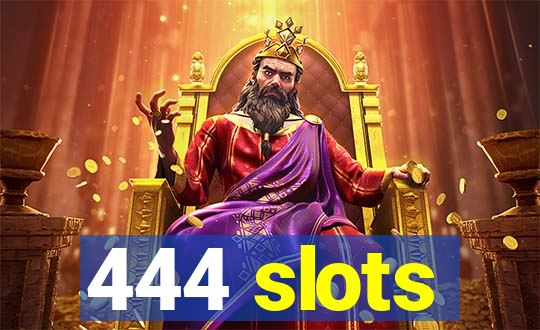 444 slots