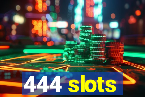 444 slots