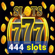 444 slots