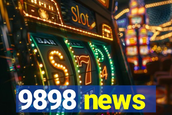 9898 news