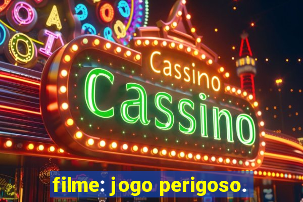 filme: jogo perigoso.