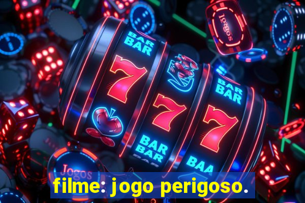 filme: jogo perigoso.