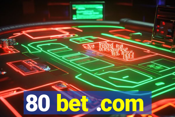 80 bet .com