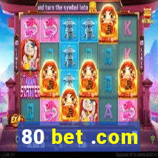 80 bet .com