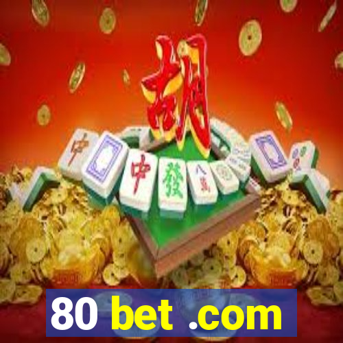 80 bet .com