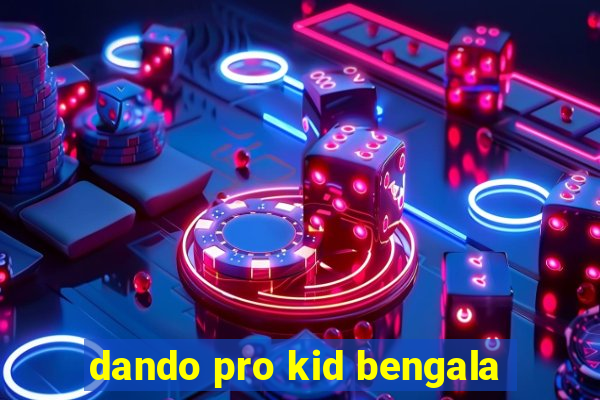 dando pro kid bengala