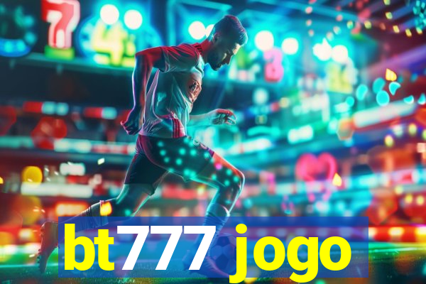 bt777 jogo