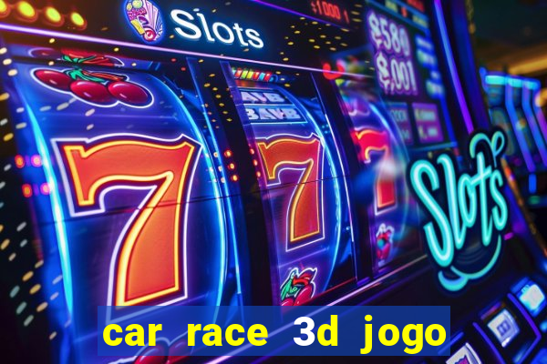 car race 3d jogo de carros