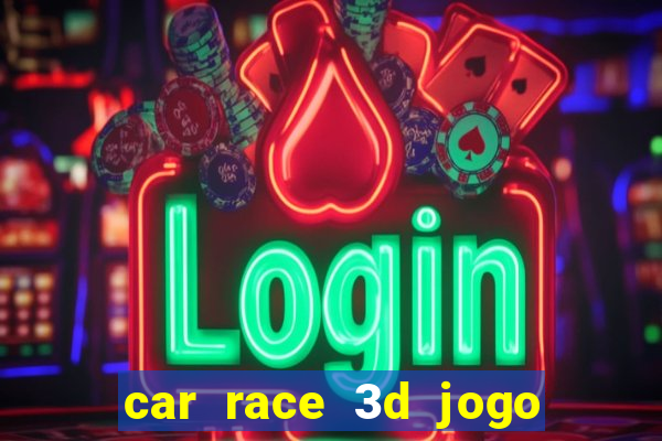 car race 3d jogo de carros