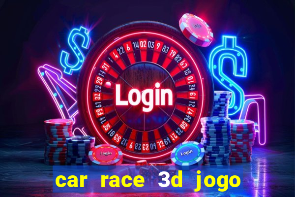 car race 3d jogo de carros