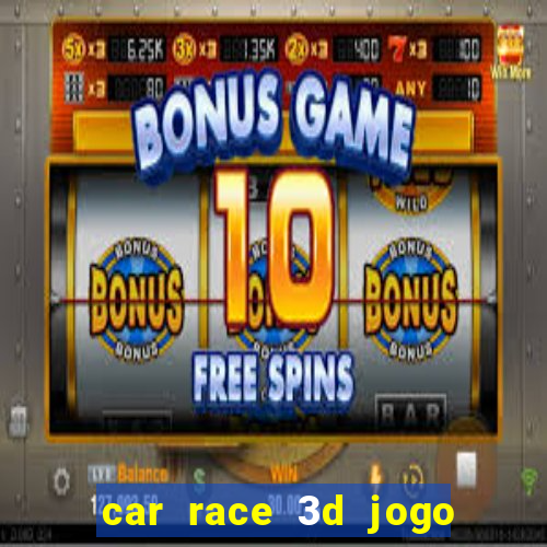 car race 3d jogo de carros