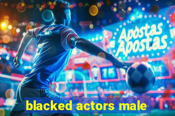 blacked actors male