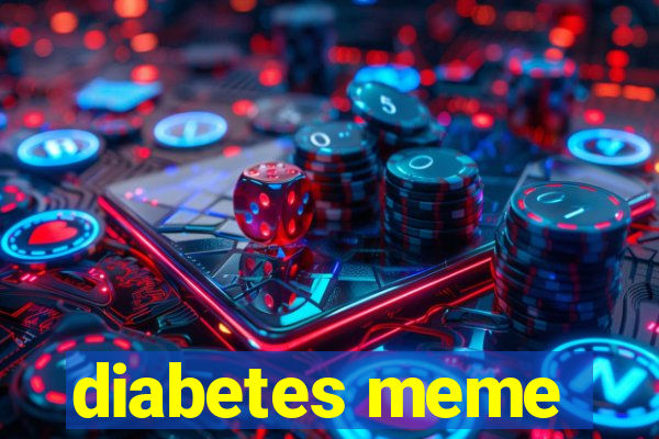 diabetes meme