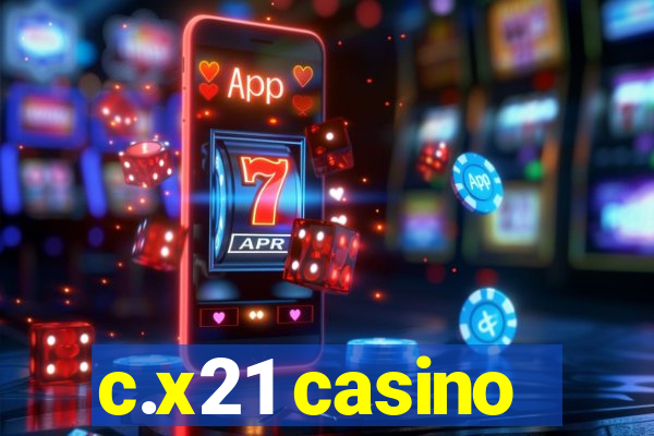 c.x21 casino